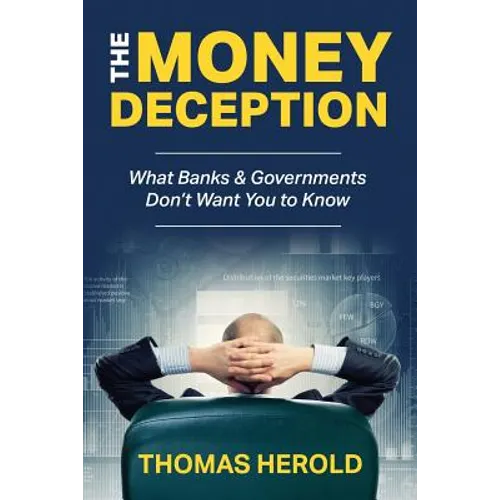 The Money Deception - What Banks & Governments Don't Want You to Know - Paperback