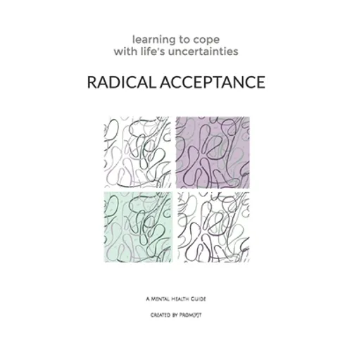 Radical Acceptance: Learning to Cope With Life's Uncertainties - Paperback