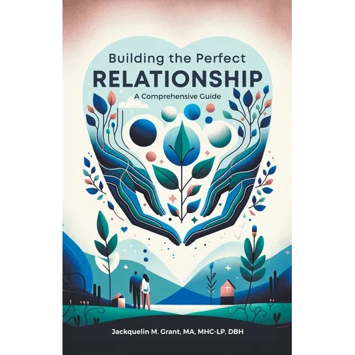 Building the Perfect Relationship: A Comprehensive Guide - Paperback