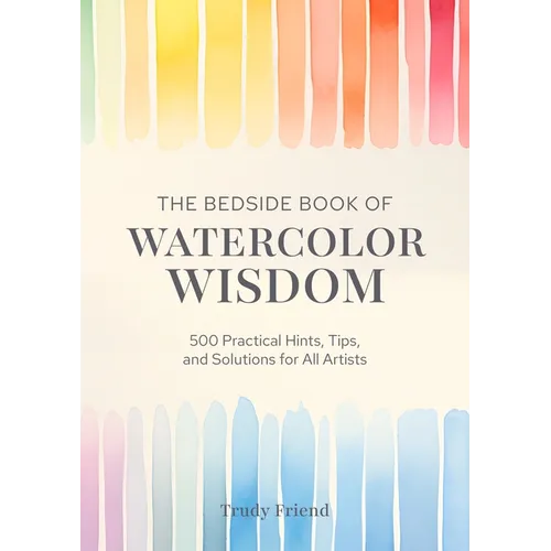 The Bedside Book of Watercolor Wisdom: 500 Practical Hints, Tips, and Solutions for All Artists - Hardcover