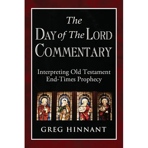 The Day of The Lord Commentary: Interpreting Old Testament End-Times Prophecy - Paperback