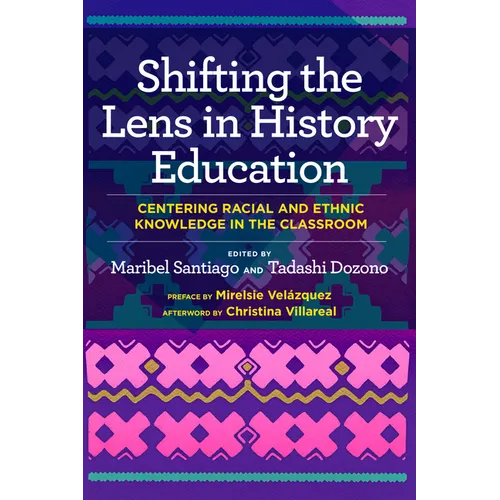 Shifting the Lens in History Education: Centering Racial and Ethnic Knowledge in the Classroom - Paperback