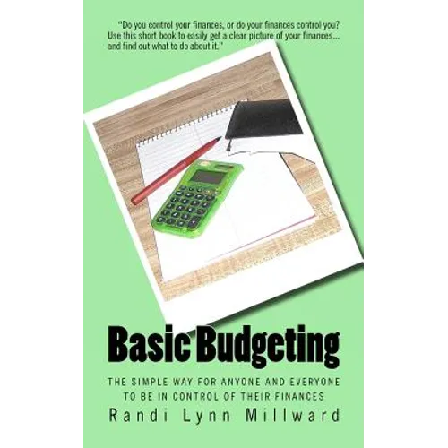 Basic Budgeting: The Simple Way for Anyone and Everyone to be in Control of Their Finances - Paperback