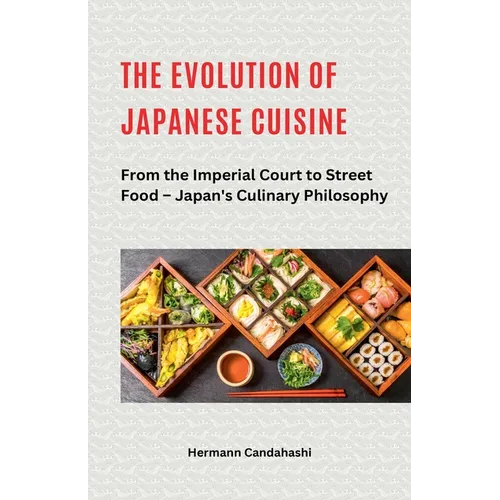 The Evolution of Japanese Cuisine - From the Imperial Court to Street Food - Paperback