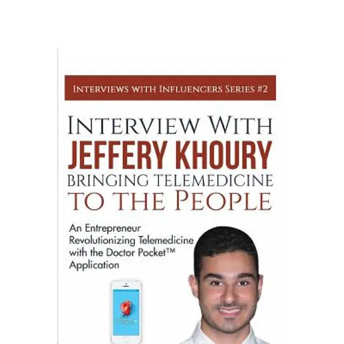 Interview with Jeffery Khoury, Bringing Telemedicine to the People: An Entrepreneur Revolutionizing Telemedicine with the Doctor Pocket(TM) Applicatio