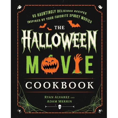The Halloween Movie Cookbook: 65 Hauntingly Delicious Recipes Inspired by Your Favorite Spooky Movies - Hardcover