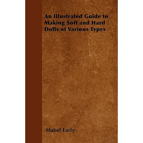 An Illustrated Guide to Making Soft and Hard Dolls of Various Types - Paperback