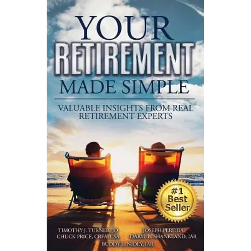 Your Retirement Made Simple: Valuable Insights from Real Retirement Experts - Paperback