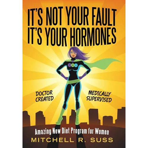 It's Not Your Fault It's Your Hormones: Amazing New Diet Program for Women - Hardcover