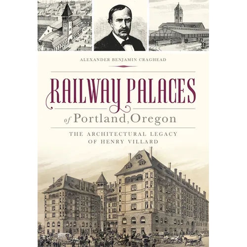 Railway Palaces of Portland, Oregon: The Architectural Legacy of Henry Villard