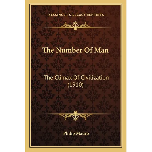The Number Of Man: The Climax Of Civilization (1910) - Paperback