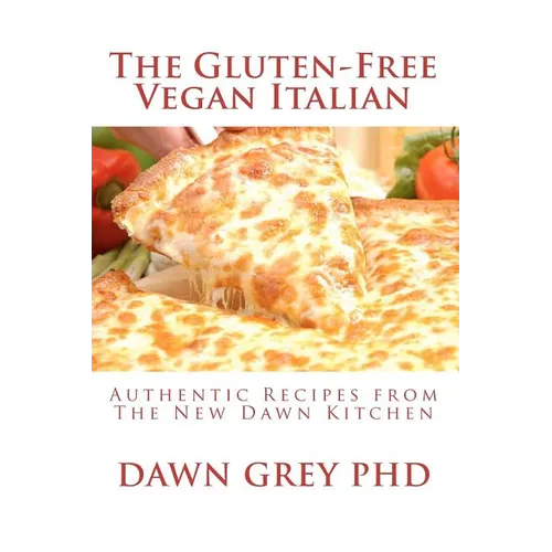 The Gluten-Free Vegan Italian: Authentic Recipes from The New Dawn Kitchen - Paperback