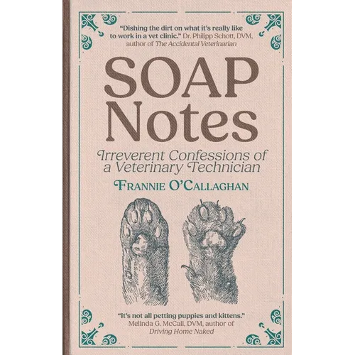 SOAP Notes: Irreverent Confessions of a Veterinary Technician