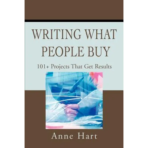 Writing What People Buy: 101+ Projects That Get Results - Paperback