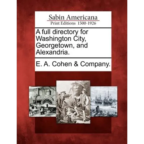 A Full Directory for Washington City, Georgetown, and Alexandria. - Paperback