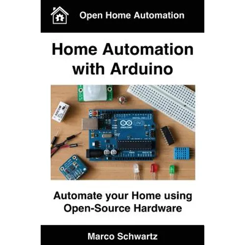 Home Automation with Arduino: Automate your Home using Open-Source Hardware