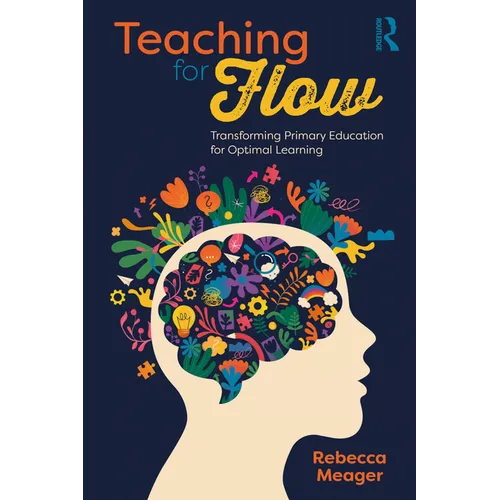 Teaching for Flow: Transforming Primary Education for Optimal Learning - Paperback