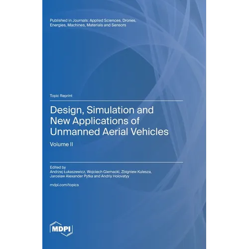 Design, Simulation and New Applications of Unmanned Aerial Vehicles: Volume II - Hardcover