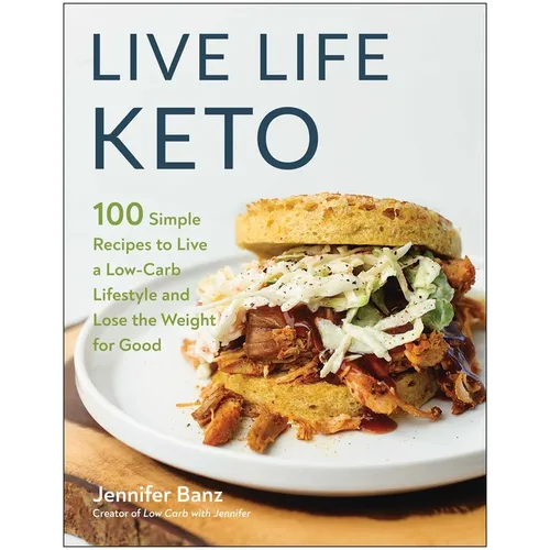 Live Life Keto: 100 Simple Recipes to Live a Low-Carb Lifestyle and Lose the Weight for Good - Paperback