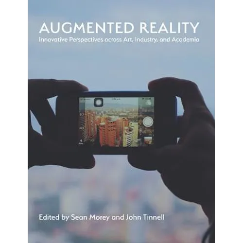 Augmented Reality: Innovative Perspectives Across Art, Industry, and Academia