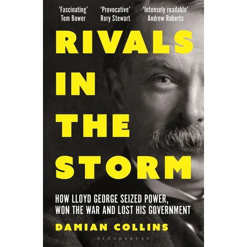 Rivals in the Storm: How Lloyd George Seized Power, Won the War and Lost His Government - Recommended by Rory Stewart on the Rest Is Politics - Paperback