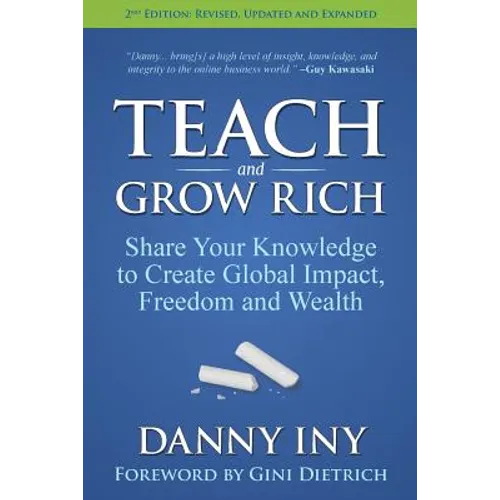 Teach and Grow Rich: Share Your Knowledge to Create Global Impact, Freedom and Wealth - Paperback
