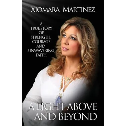 A Light Above and Beyond: A True Story Of Strength, Courage And Unwavering Faith - Paperback