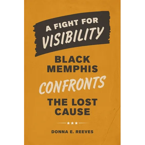 A Fight for Visibility: Black Memphis Confronts the Lost Cause - Hardcover