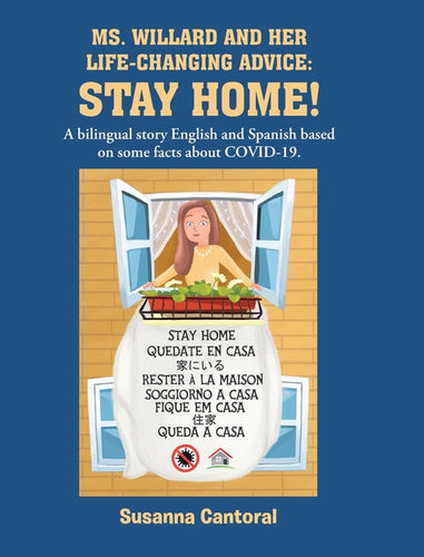 Ms. Willard and Her Life-Changing Advice: STAY HOME!: A bilingual story English and Spanish based on some facts about COVID-19. - Hardcover