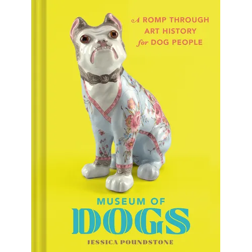 Museum of Dogs: A Romp Through Art History for Dog People - Hardcover