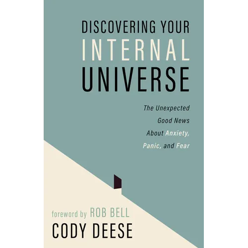 Discovering Your Internal Universe: The Unexpected Good News about Anxiety, Panic, and Fear - Paperback
