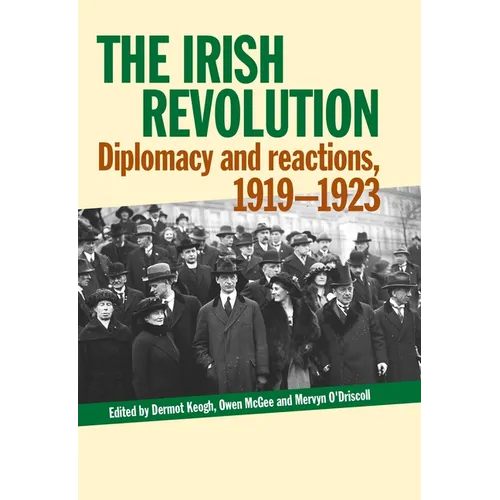The Irish Revolution: Diplomacy and Reactions, 1919-1923 - Hardcover