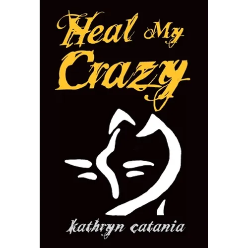 Heal My Crazy - Hardcover