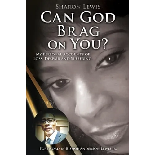 Can God Brag On You?: My Personal Accounts of Loss, Despair and Suffering.