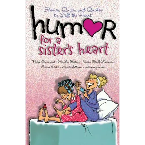 Humor for a Sister's Heart: Stories, Quips, and Quotes to Lift the Heart