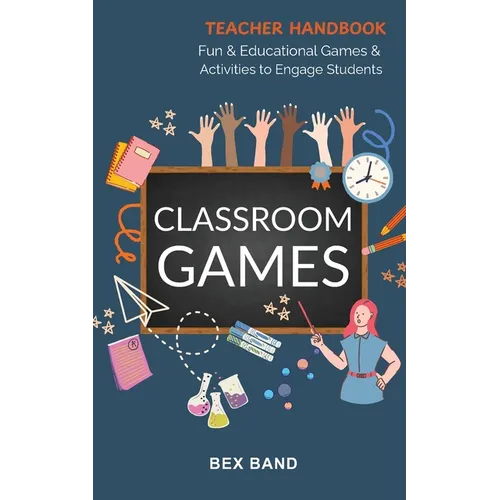 Classroom Games: Fun and Educational Games and Activities to Engage Students - Paperback