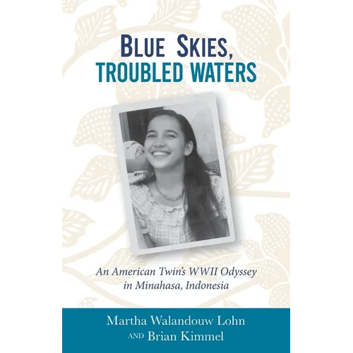 Blue Skies, Troubled Waters: An American Twin's WWII Odyssey in Minahasa, Indonesia - Paperback