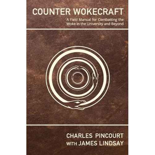 Counter Wokecraft: A Field Manual for Combatting the Woke in the University and Beyond - Paperback