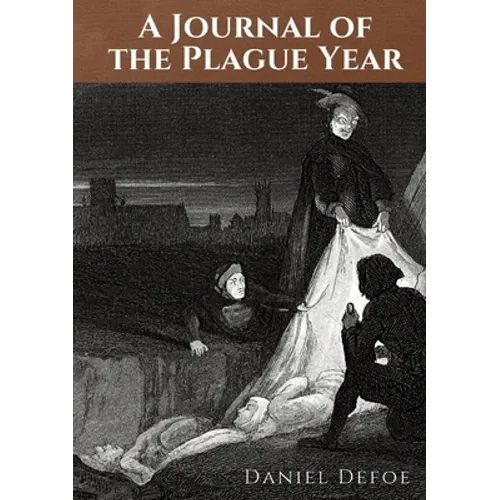 A Journal of the Plague Year: An account by Daniel Defoe of one man's experiences of the year 1665, in which the bubonic plague struck the city of Lon - Paperback
