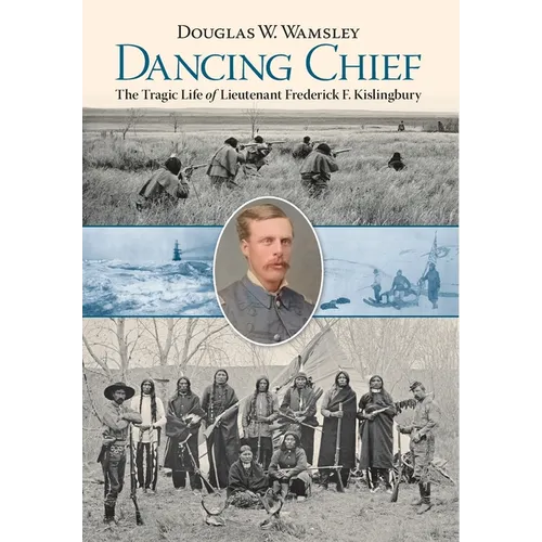 Dancing Chief: The Tragic Life of Lieutenant Frederick F. Kislingbury - Hardcover