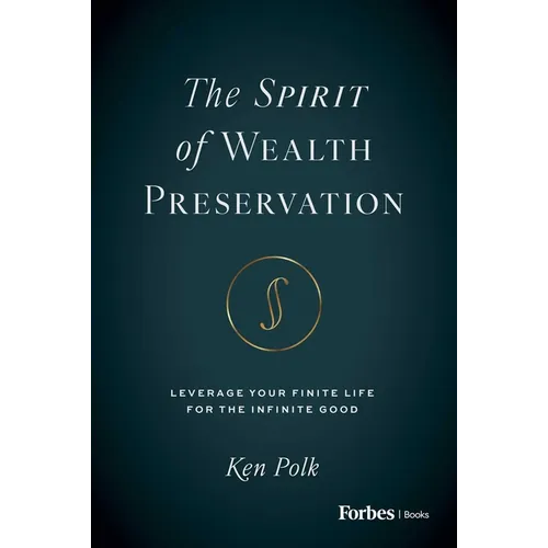 The Spirit of Wealth Preservation: Leverage Your Finite Life for the Infinite Good - Hardcover