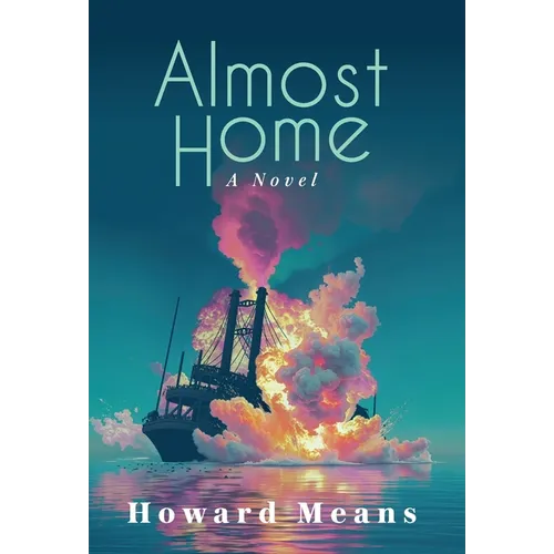 Almost Home: A Novel of the Sultana and the Last Great Tragedy of the Civil War - Hardcover