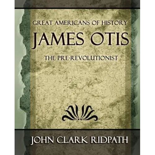 James Otis the Pre-Revolutionist - 1903 - Paperback