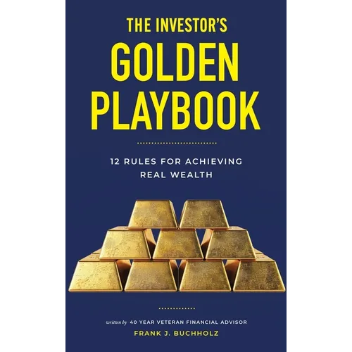 The Investor's Golden Playbook: 12 Rules for Achieving Real Wealth - Hardcover