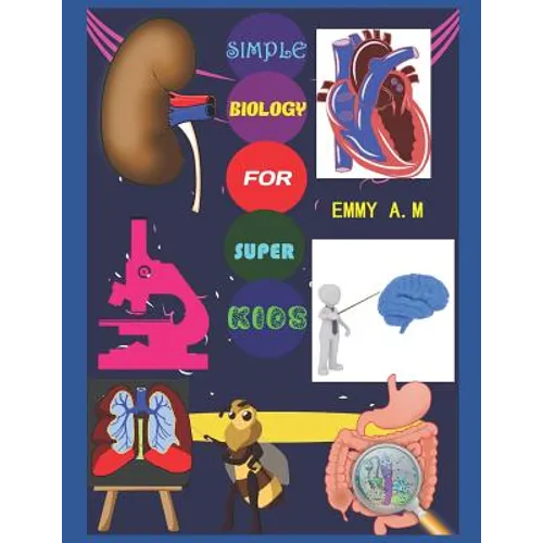 Simple Biology for Super Kids: Basic Human Biology for Advanced Kids - Paperback