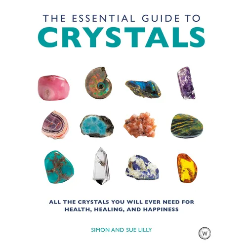 The Essential Guide to Crystals: All the Crystals You Will Ever Need for Health, Healing, and Happiness - Paperback