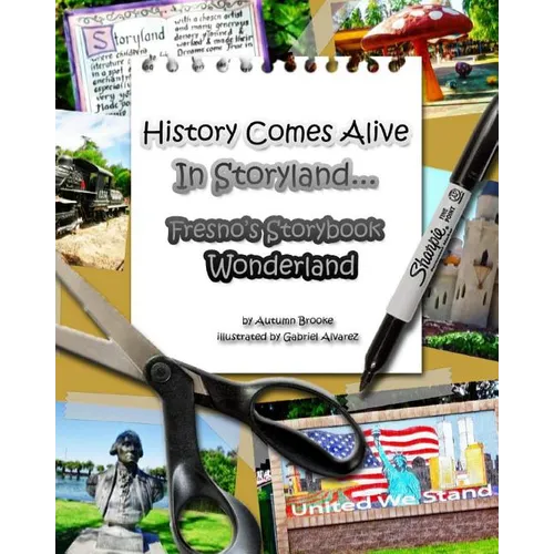 History Comes Alive In Storyland.... Fresno's Storybook Wonderland - Paperback