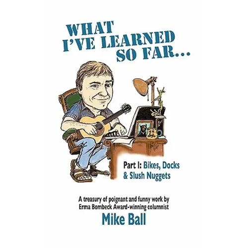 What I've Learned So Far...: Part I: Bikes, Docks & Slush Nuggets - Paperback