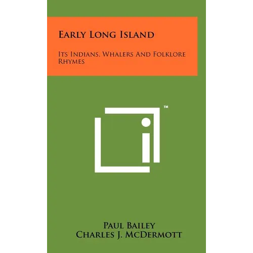 Early Long Island: Its Indians, Whalers And Folklore Rhymes - Hardcover