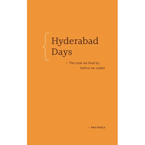 Hyderabad Days: The Code We Lived by Before We Coded - Hardcover